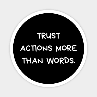 trust action more than words Magnet